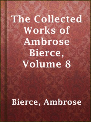 The Collected Works of Ambrose Bierce, Volume 8 - ebook